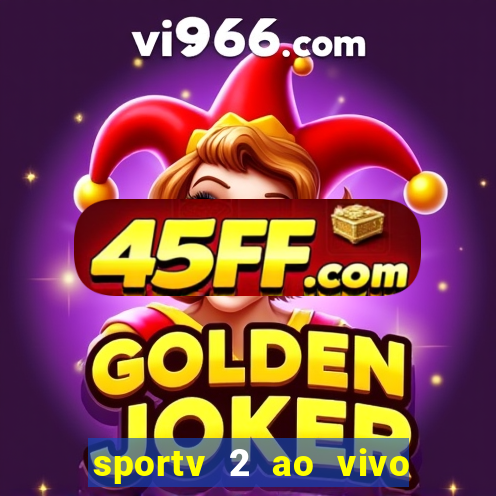 sportv 2 ao vivo futebol play hd
